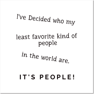 I've Decided who my least favorite kind of people in the world are. IT'S PEOPLE! Posters and Art